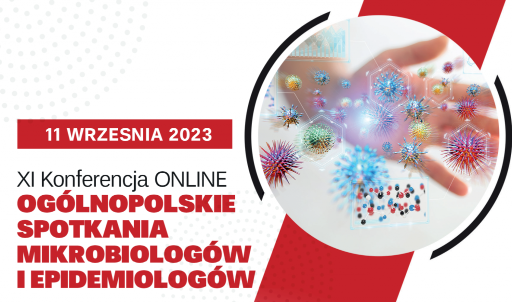 XI KONFERENCJA OGÓLNOPOLSKIE SPOTKANIA MIKROBIOLOGÓW I EPIDEMIOLOGÓW 11 WRZEŚNIA 2023
