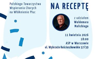 koncert charytatywny z okazji 10-lecia Polskiego Towarzystwa Wspierania Chorych na Wł&oacute;knienie Płuc